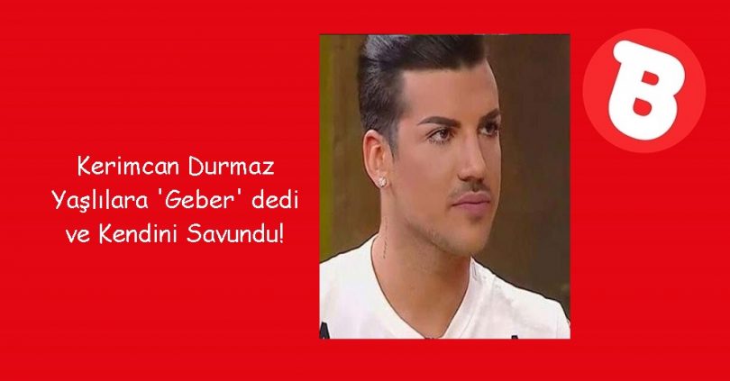 kerimcan durmaz yaşlılara geber dedi