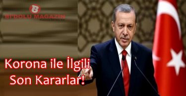 Korona ile İlgili Alınan Son Kararlar