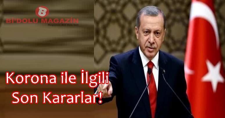 Korona ile İlgili Alınan Son Kararlar