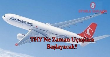 THY Ne Zaman Uçuşlara Başlayacak?