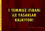 1 Temmuz İtibariyle Yasaklar Kalkıyor
