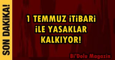 1 Temmuz İtibariyle Yasaklar Kalkıyor