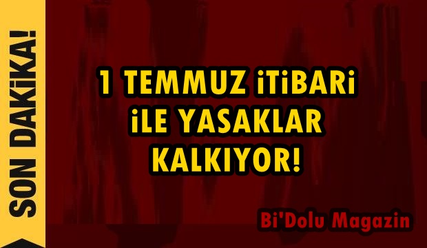 1 Temmuz İtibariyle Yasaklar Kalkıyor