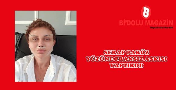 Serap Paköz Yüzüne Fransız Askısı Yaptırdı