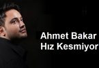 Ahmet Bakar Hız Kesmiyor