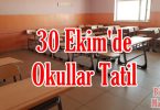30 Ekim'de Okullar Tatil Edildi