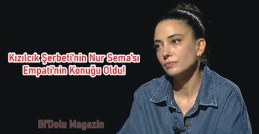 Kızılcık Şerbeti'nin Nur Sema'sı Empati'nin Konuğu Oldu